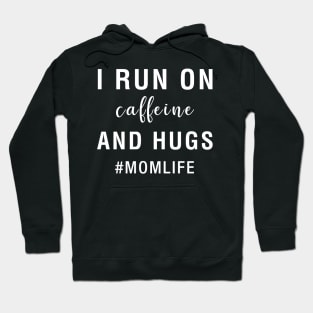 I Run On Caffeine And Hugs Mom Life Hoodie